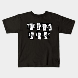 The Juice is Loose! Kids T-Shirt